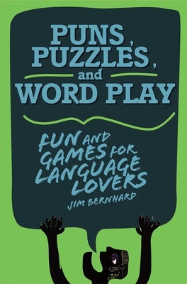 Puns, Puzzles, and Wordplay: Fun and Games for Language Lovers by Bernhard, Jim
