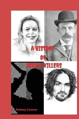 A history of Serial Killers: 5 Volume collection by Cannon, Rodney