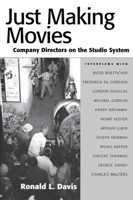 Just Making Movies: Company Directors on the Studio System by Davis, Ronald L.
