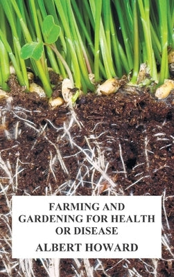 Farming and Gardening for Health or Disease by Howard, Albert
