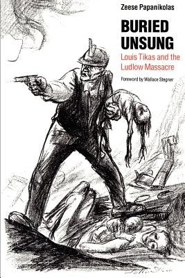 Buried Unsung: Louis Tikas and the Ludlow Massacre by Papanikolas, Zeese