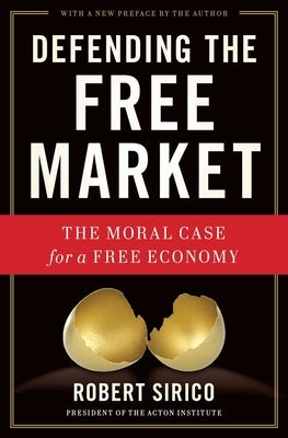 Defending the Free Market: The Moral Case for a Free Economy by Sirico, Robert