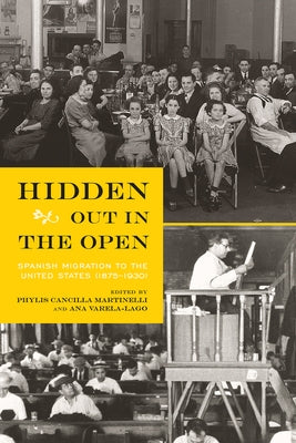 Hidden Out in the Open: Spanish Migration to the United States (1875-1930) by Martinelli, Phylis Cancilla