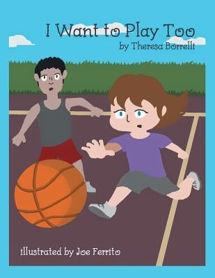 I Want to Play Too by Borrelli, Theresa