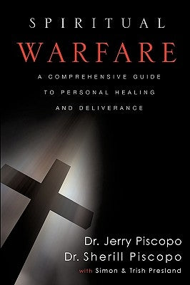 Spiritual Warfare: A Comprehensive Guide to Personal Healing and Deliverance by Piscopo, Jerry