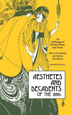 Aesthetes and Decadents of the 1890's: An Anthology of British Poetry and Prose by Beckson, Karl
