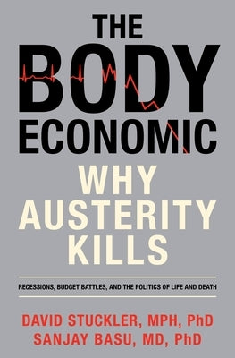 The Body Economic: Why Austerity Kills by Stuckler, David