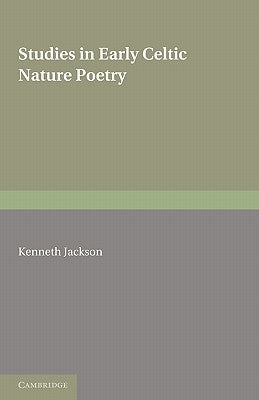 Studies in Early Celtic Nature Poetry by Jackson, Kenneth