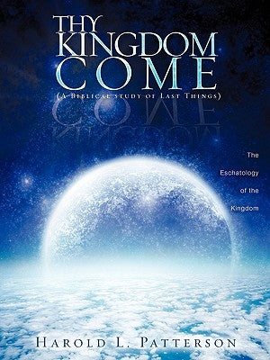 Thy Kingdom Come by Patterson, Harold L.