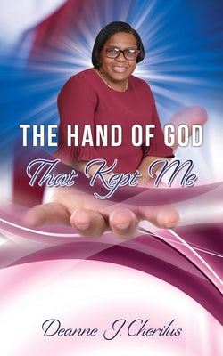 The Hand of God That Kept Me by Cherilus, Deanne J.