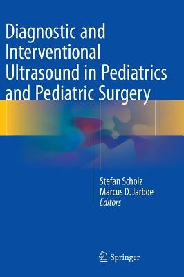 Diagnostic and Interventional Ultrasound in Pediatrics and Pediatric Surgery by Scholz, Stefan