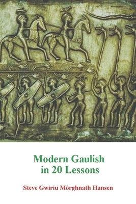 Modern Gaulish in 20 Lessons by Hansen, Steve Gwiríu Mórghnath