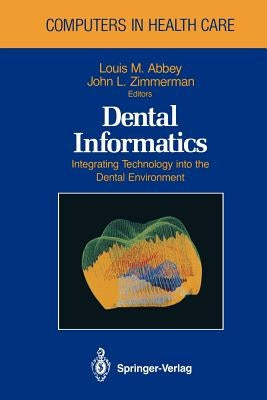Dental Informatics: Integrating Technology Into the Dental Environment by Abbey, Louis M.