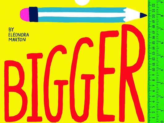 Bigger: A Fold-Out Book of Measuring Fun by Marton, Eleonora