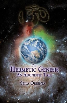 The Hermetic Genesis: An Adonistic Tale by Windsheimer, Peter