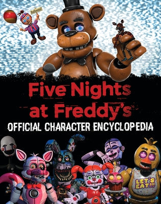 Five Nights at Freddy's Character Encyclopedia (an Afk Book) (Media Tie-In) by Cawthon, Scott