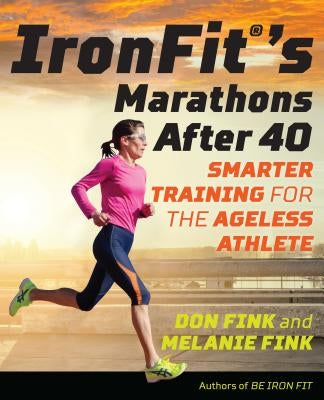 Ironfit's Marathons After 40: Smarter Training for the Ageless Athlete by Fink, Don