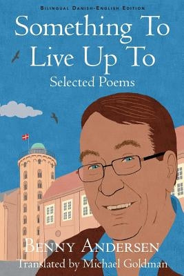 Something To Live Up To: Selected Poems by Andersen, Benny