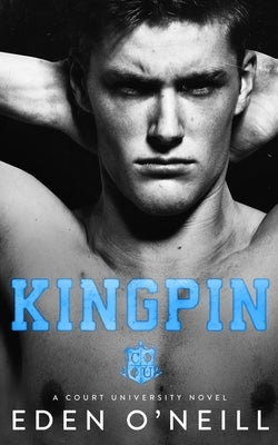 Kingpin: An Enemies to Lovers College Romance by O'Neill, Eden