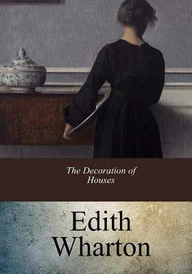 The Decoration of Houses by Wharton, Edith
