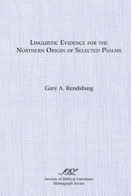 Linguistic Evidence for the Northern Origin of Selected Psalms by Rendsburg, Gary A.