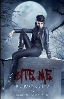 Bite Me: Big Easy Nights by Harmon, Marion G.