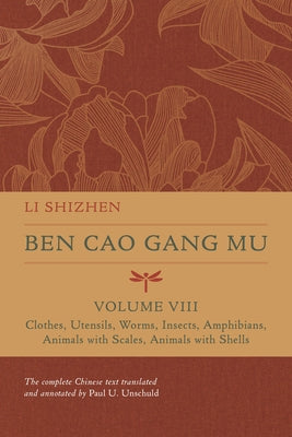 Ben Cao Gang Mu, Volume VIII: Clothes, Utensils, Worms, Insects, Amphibians, Animals with Scales, Animals with Shellsvolume 8 by Shizhen, Li