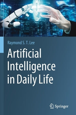 Artificial Intelligence in Daily Life by Lee, Raymond S. T.