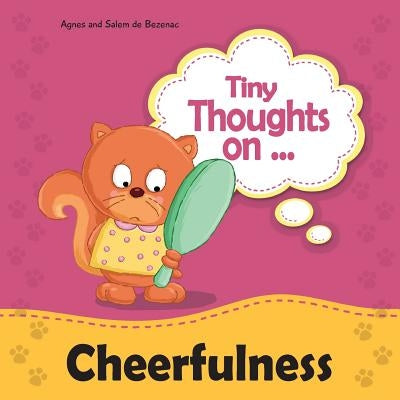 Tiny Thoughts on Cheerfulness: Learning to be positive by De Bezenac, Agnes