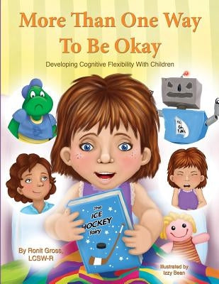 More Than One Way To Be Okay: Developing Cognitive Flexibility With Children by Bean, Izzy