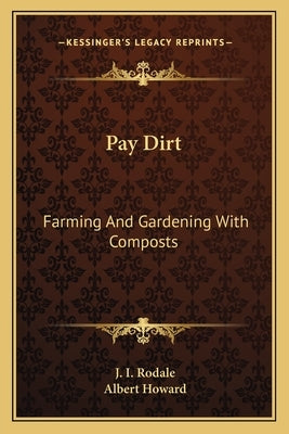 Pay Dirt: Farming and Gardening with Composts by Rodale, J. I.