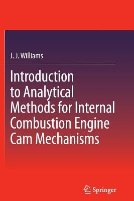 Introduction to Analytical Methods for Internal Combustion Engine CAM Mechanisms by Williams, J. J.