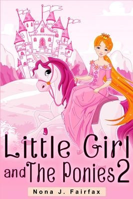 Little Girl and The Ponies Book 2: Children's read along books- Daytime Naps and Bedtime Stories: bedtime stories for girls, princess books by Nona J. Fairfax