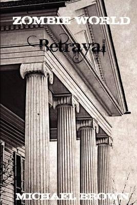 Zombie World Betrayal by Brown, Michael L.