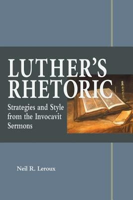 Luther's Rhetoric by LeRoux, Neil
