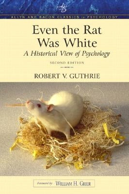 Even the Rat Was White: A Historical View of Psychology (Allyn & Bacon Classics Edition) by Guthrie, Robert V.
