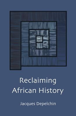 Reclaiming African History by Depelchin, Jacques
