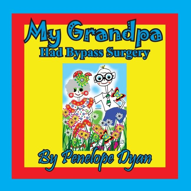 My Grandpa Had Bypass Surgery by Dyan, Penelope