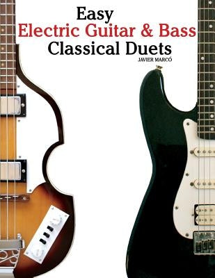 Easy Electric Guitar & Bass Classical Duets: Featuring Music of Brahms, Mozart, Beethoven, Tchaikovsky and Others. in Standard Notation and Tablature. by Marc