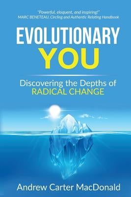 Evolutionary You: Discovering the Depths of Radical Change by MacDonald, Andrew Carter