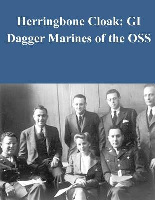 Herringbone Cloak: GI Dagger Marines of the OSS by Penny Hill Press