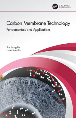 Carbon Membrane Technology: Fundamentals and Applications by He, Xuezhong