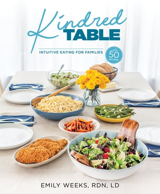 Kindred Table: Intuitive Eating for Families by Weeks, Emily
