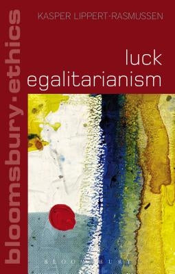 Luck Egalitarianism by Lippert-Rasmussen, Kasper