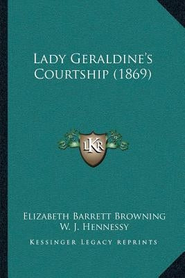 Lady Geraldine's Courtship (1869) by Browning, Elizabeth Barrett