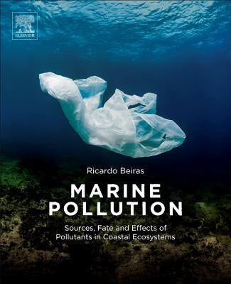 Marine Pollution: Sources, Fate and Effects of Pollutants in Coastal Ecosystems by Beiras, Ricardo