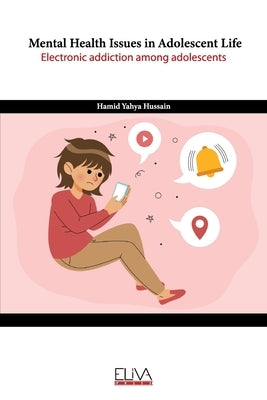 Mental Health Issues in Adolescent Life: Electronic Addiction Among Adolescents by Hussain, Hamid Yahya