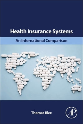 Health Insurance Systems: An International Comparison by Rice, Thomas