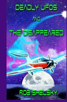 Deadly UFOs And The Disappeared by Higgins, Joshua