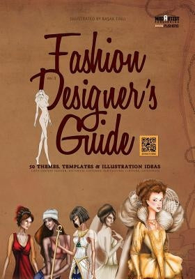 Fashion Designer's Guide: 50 Themes, Templates & Illustration Ideas: 20th century fashion, historical costumes, sub-cultural clothing, categorie by Tinli, Basak